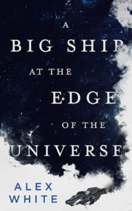 A Big Ship to the Edge of the Universe van Alex White